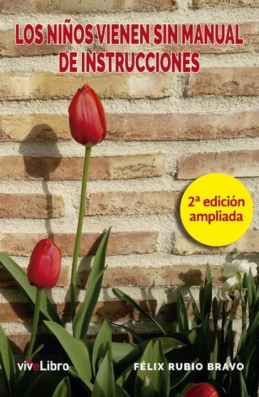 Los niños vienen sin manual de instrucciones 2ª edición ampliada - Félix Rubio Bravo
