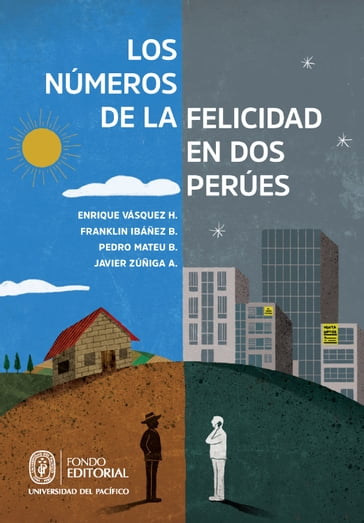 Los números de la felicidad en dos Perúes - Enrique Vásquez H. - Franklin Ibáñez B. - Javier Zúñiga A. - Pedro Mateu B.