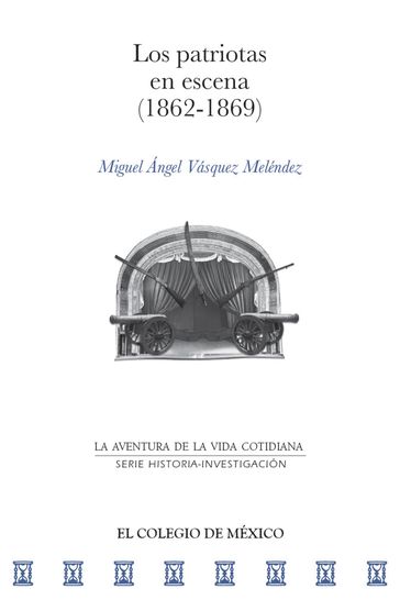 Los patriotas en escena (1862-1869) - Miguel Ángel Vásquez Melendez
