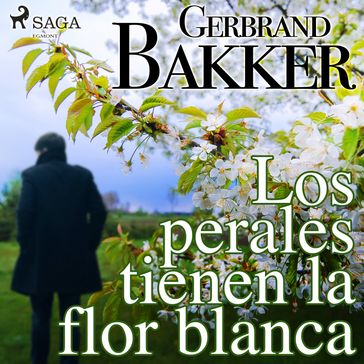 Los perales tienen la flor blanca - Gerbrand Bakker