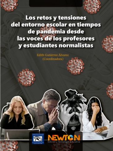 Los retos y tensiones del entorno escolar en tiempos de pandemia desde las voces de los profesores y estudiantes normalistas. - Edith Gutiérrez Ávarez