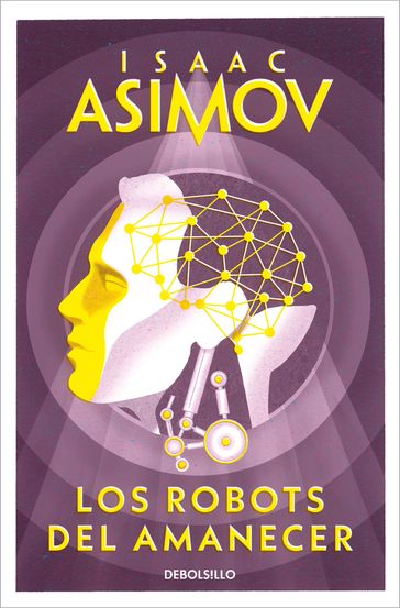 Los robots del amanecer (Serie de los robots 4) - Isaac Asimov