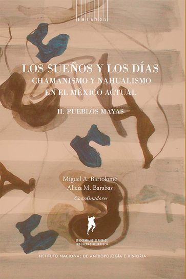 Los sueños y los días - Miguel A Bartolomé - Alicia M Barabas - Ella F Quintal - Teresa Quiñones - Lourdes Rejón - Jorge Gomez - Hadlyyn Cuadriello - Rodrigo Megchún - Javier Gutiérrez - Ana Laura Pacheco - Marina Alonso - Miguel Hernandez