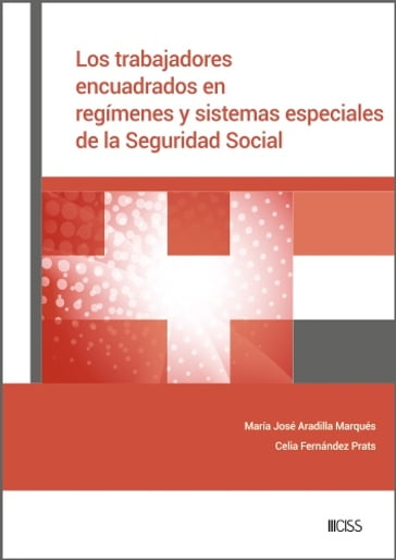 Los trabajadores encuadrados en regímenes y sistemas especiales de la Seguridad Social - M.ª José Aradilla Marqués - Celia Fernández Prats