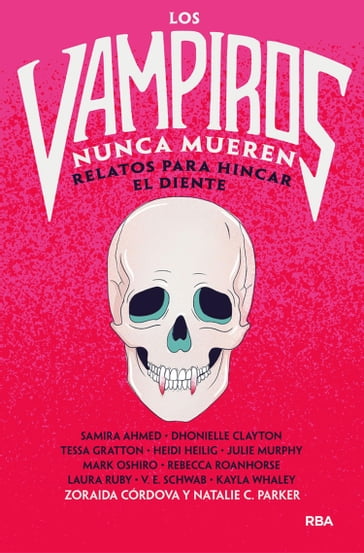 Los vampiros nunca mueren - Zoraida Cordova - Natalie C. Parker - Samira Ahmed - Dhonielle Clayton - Tessa Gratton - Heidi Heilig - Julie Murphy - Mark Oshiro - Rebecca Roanhorse - Laura Ruby - V.E. Schwab - Kayla Whaley