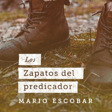 Los zapatos del predicador - Mario Escobar