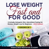 Lose Weight Fast and for Good 3 Books in 1: It includes Ketogenic Diet, Intermittent Fasting for Women, Weight Loss for Beginners 2020 Edition!