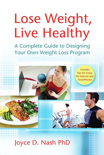 Lose Weight, Live Healthy: A Complete Guide to Designing Your Own Weight Loss Program - Joyce D. Nash