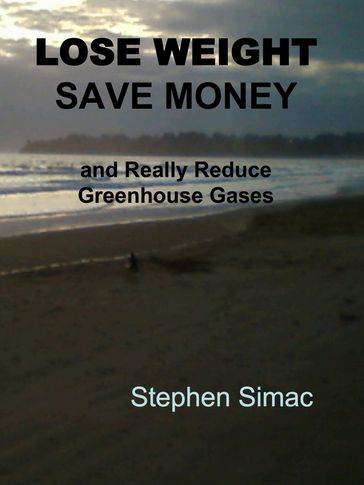 Lose Weight, Save Money and Really Reduce Greenhouse Gases - Stephen Simac