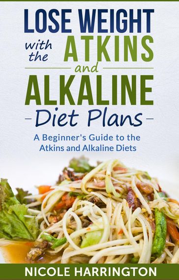 Lose Weight with the Atkins and Alkaline Diet Plans - Nicole Harrington