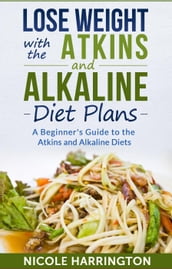 Lose Weight with the Atkins and Alkaline Diet Plans