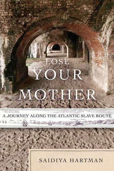 Lose Your Mother - Saidiya Hartman