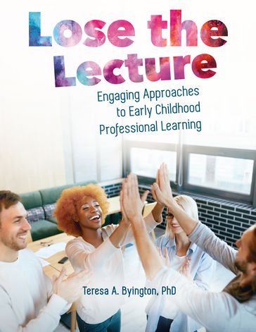 Lose the Lecture - PhD Dr. Teresa A Byington