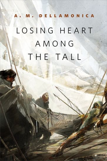 Losing Heart Among the Tall - A. M. Dellamonica