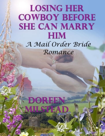 Losing Her Cowboy Before She Can Marry Him: A Mail Order Bride Romance - Doreen Milstead