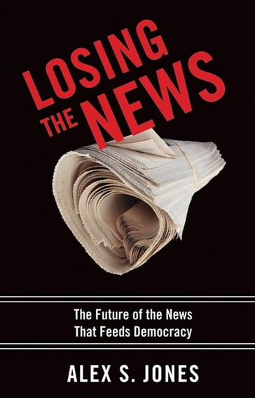 Losing The News : The Future Of The News That Feeds Democracy - Alex Jones