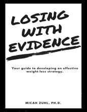 Losing With Evidence: Your Guide to Developing an Effective Weight Loss Strategy