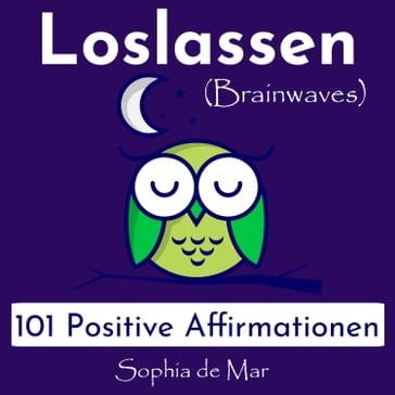 Loslassen - 101 Positive Affirmationen (Brainwaves) - Sophia De Mar
