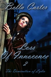 Loss of Innocence 2-The Domination of Lydia (An Erotic Victorian Romance)