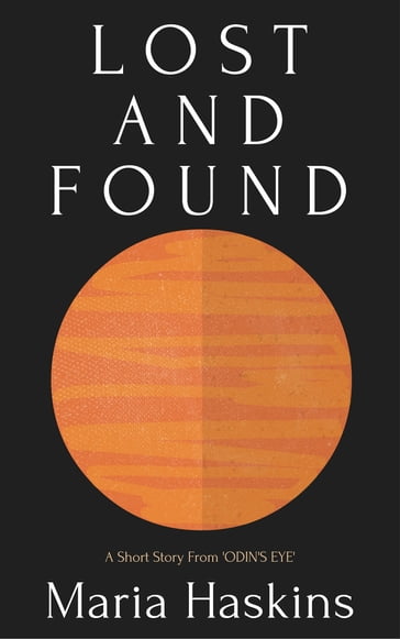 Lost And Found: A Short Story From ODIN'S EYE - Maria Haskins