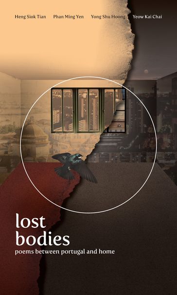 Lost Bodies: Poems between Portugal and Home - Heng Siok Tian - Phan Ming Yen - Yong Shu Hoong - Yeow Kai Chai