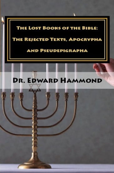 Lost Books of the Bible: The Rejected Texts, Apocrypha and Pseudepigrapha - Dr. Edward Hammond