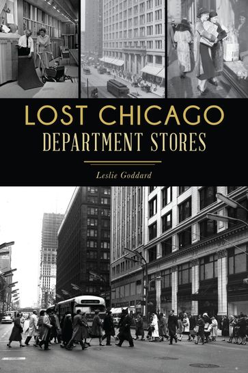 Lost Chicago Department Stores - Leslie Goddard