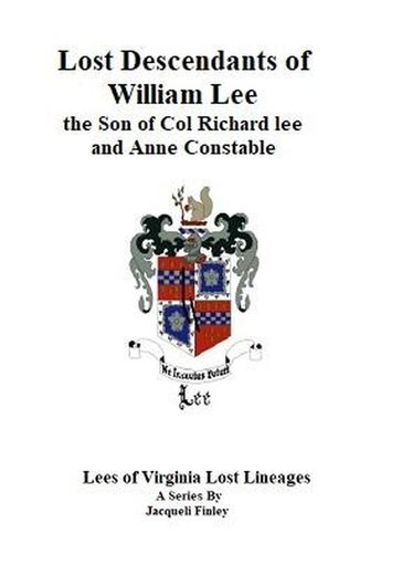 Lost Descendants of William Lee, the Son of Colonel Richard Lee and Anne Constable - Jacqueli Finley