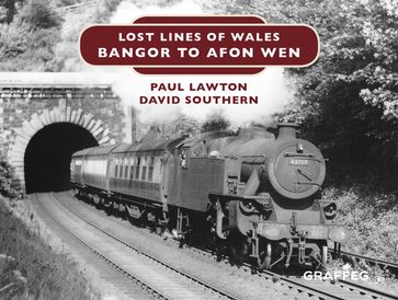 Lost Lines: Bangor to Afon Wen - David Southern - Paul Lawton