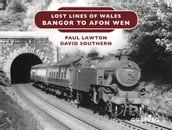 Lost Lines: Bangor to Afon Wen