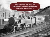 Lost Lines of Wales: Swansea to Llandovery