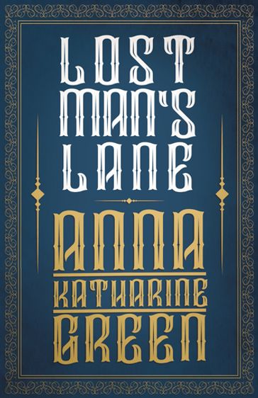 Lost Man's Lane - Anna Katharine Green