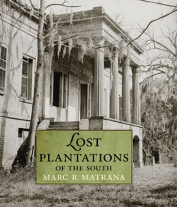 Lost Plantations of the South - Marc R. Matrana