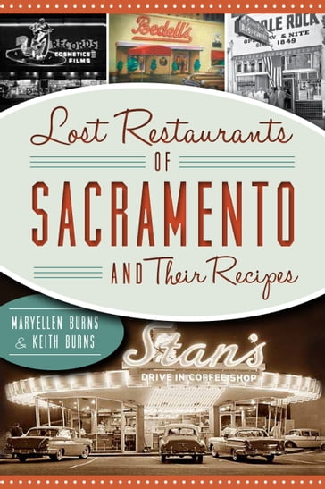 Lost Restaurants of Sacramento and Their Recipes - Keith Burns - Maryellen Burns