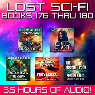 Lost Sci-Fi Books 176 thru 180 - Five Lost Sci-Fi Short Stories from the 1930s, 40s, 50s and 60s - Arthur Charles Clarke - Murray Leinster - Andre Norton - Ambrose Bierce - Fritz Leiber