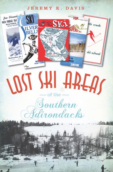 Lost Ski Areas of the Southern Adirondacks - Jeremy K. Davis