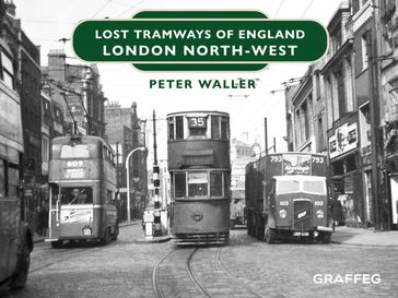Lost Tramways of England: London North West - Peter Waller