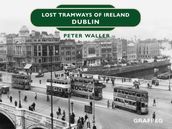 Lost Tramways of Ireland: Dublin