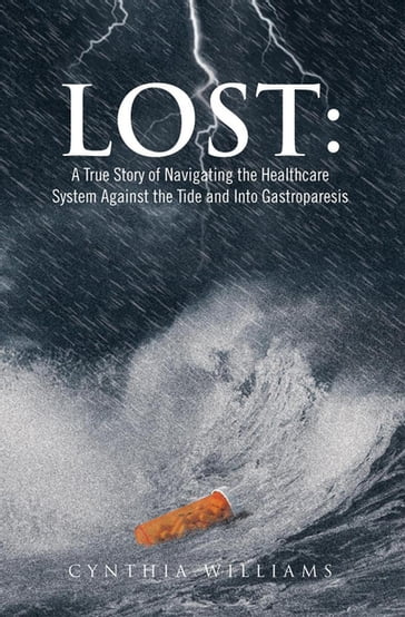 Lost: a True Story of Navigating the Healthcare System Against the Tide and into Gastroparesis - Cynthia Williams
