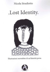 Lost identity. Illustrazioni surrealiste di un identità persa