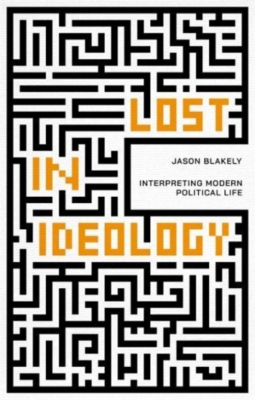 Lost in Ideology - Jason Blakely
