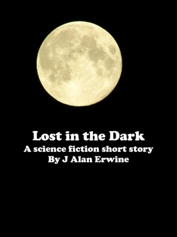 Lost in the Dark - J Alan Erwine