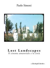Lost landscapes. Il cinema amatoriale e la città