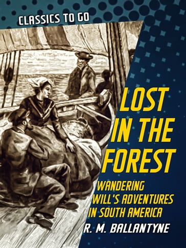 Lost in the Forest Wandering Will's Adventures in South America - R. M. Ballantyne