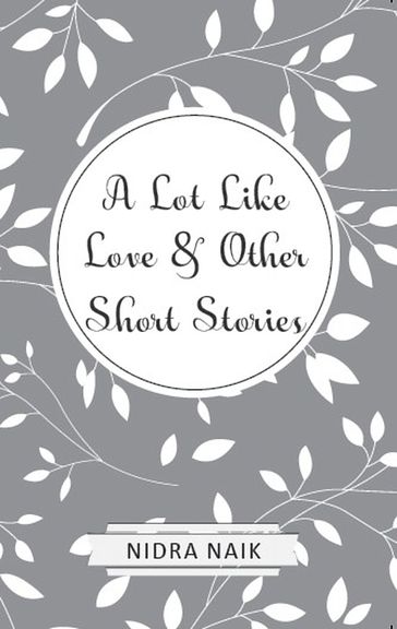 A Lot Like Love & Other Short Stories - Nidra Naik