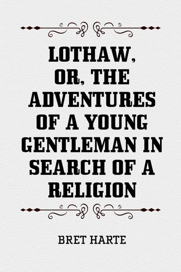 Lothaw, or, The Adventures of a Young Gentleman in Search of a Religion - Bret Harte