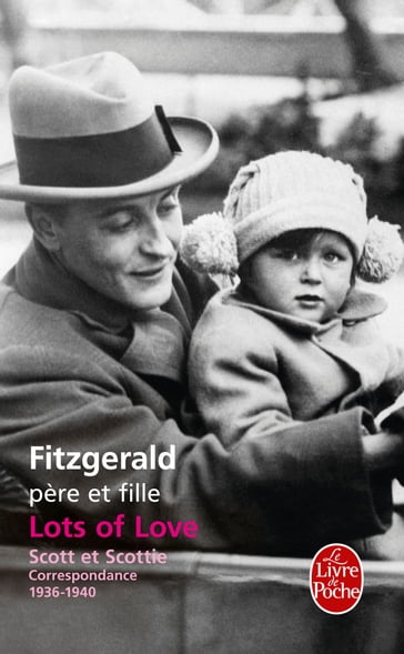 Lots of Love. Scott et Scottie : Correspondance 1936-1940 - Francis Scott Fitzgerald - Scottie Fitzgerald Smith