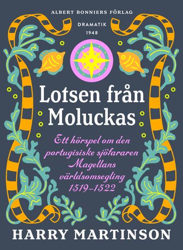 Lotsen fran Moluckas : ett hörspel om den portugisiske sjöfararen Magellans världsomsegling 1519-1522 - Harry Martinson - Kristin Lidstrom