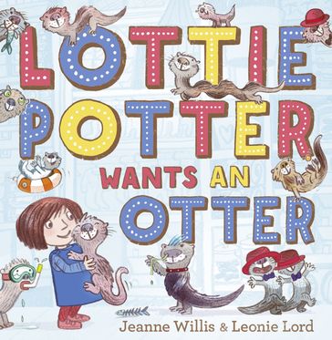 Lottie Potter Wants an Otter - Jeanne Willis