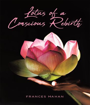 Lotus of a Conscious Rebirth - Frances Mahan
